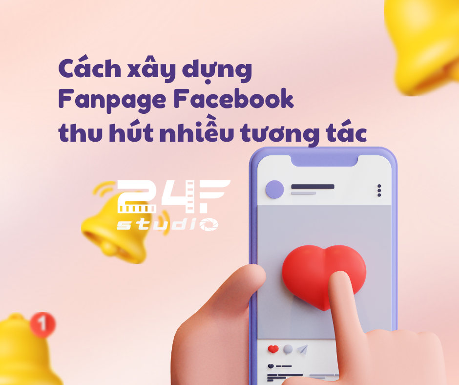 Cách xây dựng Fanpage Facebook để thu hút nhiều tương tác